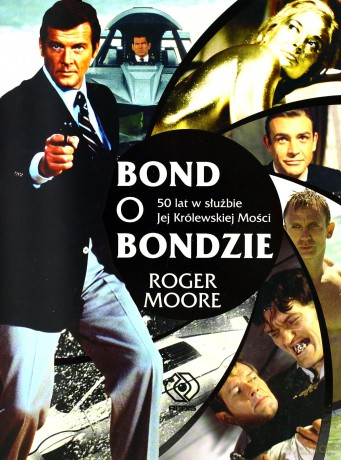Bond O Bondzie 50 Lat W Służbie Jej Królewskiej Mości - Roger Moore  [KSIĄŻKA]
