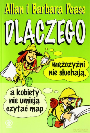 Dlaczego Mężczyźni Nie Słuchają A Kobiety Nie Śmieja Czytać Map - Allan I Barbara Pease [KSIĄŻKA]