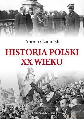 Historia Polski Xx Wieku - Antoni Czubiński  [KSIĄŻKA]