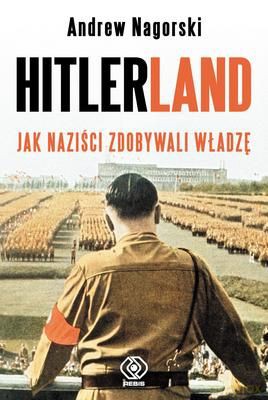 Hitlerland Jak Naziści Zdobywali Władzę Tw - Andrew Nagorski  [KSIĄŻKA]