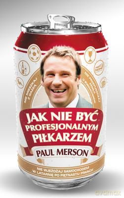 Jak Nie Być Profesjonalnym Piłkarzem - Paul Merson  [KSIĄŻKA]