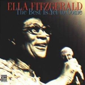 Ella Fitzgerald: The Best Is Yet To Come [CD]