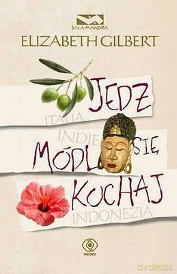 Jedz Módl Się Kochaj Wyd.2012 - Elizabeth Gilbert  [KSIĄŻKA]