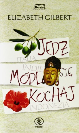 Jedz Módl Się Kochaj Wyd.2012 - Elizabeth Gilbert  [KSIĄŻKA]