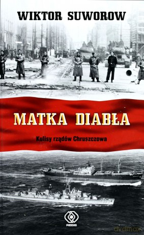 Matka Diabła Kulisy Rządów Chruszczowa Tw - Wiktor Suworow  [KSIĄŻKA]