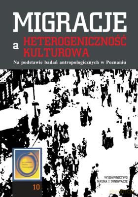 Migracje A Heterogeniczność Kulturowa Na Podstawie Badań Antropologicznych W Poznaniu [KSIĄŻKA]