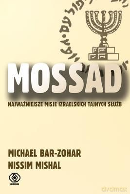 Mossad Najważniejsze Misje Izraelskich Tajnych Służb Tw [KSIĄŻKA]