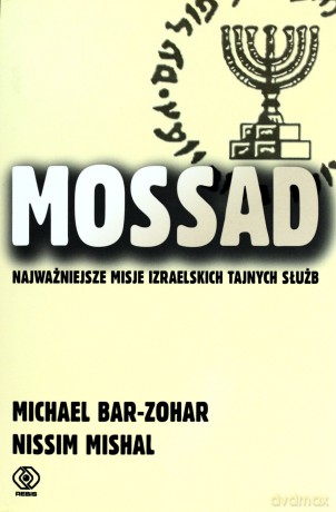 Mossad Najważniejsze Misje Izraelskich Tajnych Służb Tw [KSIĄŻKA]