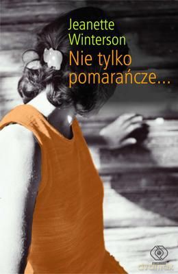 Nie Tylko Pomarańcze - Jeanette Winterson  [KSIĄŻKA]