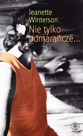 Nie Tylko Pomarańcze - Jeanette Winterson  [KSIĄŻKA]