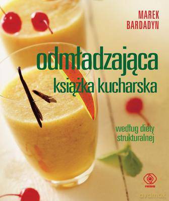 Odmładzająca Książka Kucharska - Marek Bardadyn  [KSIĄŻKA]