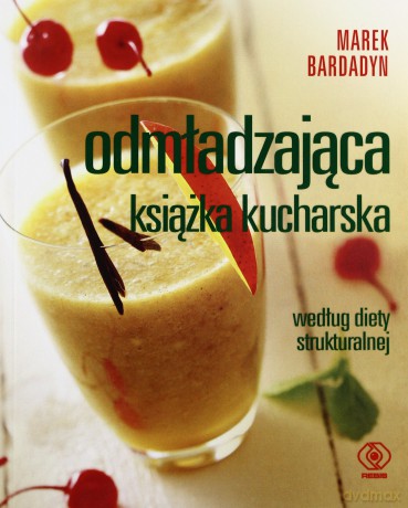 Odmładzająca Książka Kucharska - Marek Bardadyn  [KSIĄŻKA]