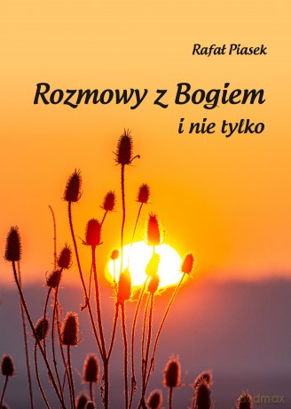 Rozmowy z Bogiem i nie tylko - Rafał Piasek [KSIĄŻKA]