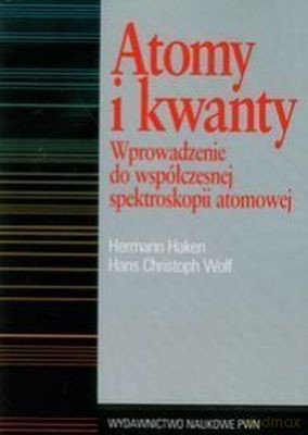 Atomy I Kwanty Wprowadzenie Do Współczesnej Spektroskopii Atomowej - Hermann Haken, Hans Christoph Wolf  [KSIĄŻKA]