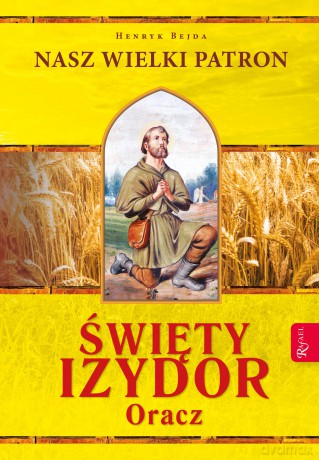 Święty Izydor Oracz. Nasz Wielki Patron - Henryk Bejda [KSIĄŻKA]