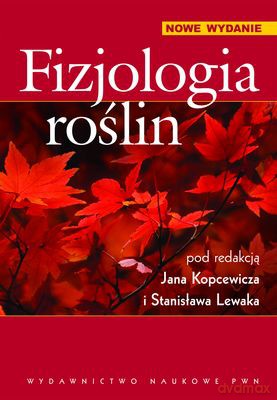 Fizjologia Roślin - Red. Nauk. Jan Kopcewicz, Stanisław Lewak  [KSIĄŻKA]