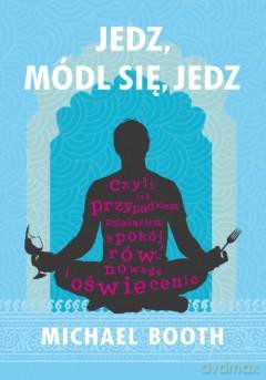 Jedz Módl Się Jedz - Michael Booth  [KSIĄŻKA]