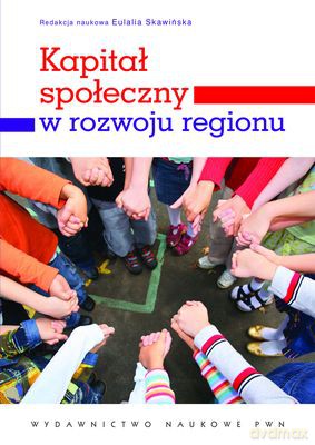 Kapitał Społeczny W Rozwoju Regionu - Red. Nauk. Skawińska Eulalia  [KSIĄŻKA]