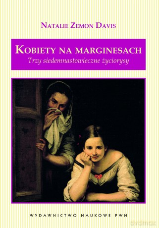 Kobiety Na Marginesach Trzy Siedemnastowieczne Życiorysy - Natalie Zemon Davis  [KSIĄŻKA]