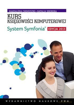Kurs Księgowości Komputerowej System Symfonia Edycja 2013 - Magdalena Chomuszko, Natalia Sikorska  [KSIĄŻKA]