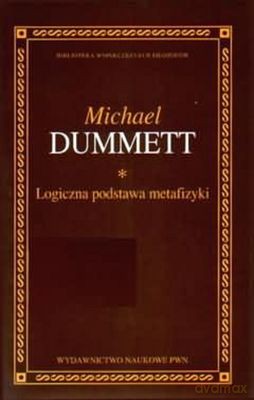 Logiczna Podstawa Metafizyki Tw - Michael Dummett  [KSIĄŻKA]