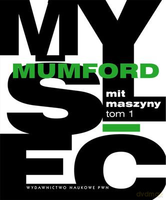 Mit Maszyn Technika A Rozwój Człowieka Tom I - Lewis Mumford  [KSIĄŻKA]