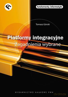 Platformy Integracyjne Zagadnienia Wybrane - Tomasz Górski  [KSIĄŻKA]