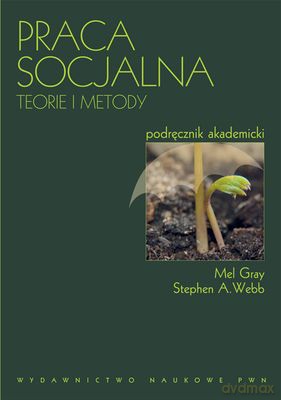 Praca Socjalna Teorie I Metody - Gray Mell,Webb Stephen A  [KSIĄŻKA]