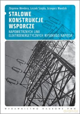 Stalowe Konstrukcje Wsporcze Napowietrznych Linii Elektroenergetycznych Wysokiego Napięcia [KSIĄŻKA]