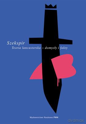 Szekspir Teoria Lancasterska Domysły I Fakty - Kozłowski Krzysztof, Kowalski Tomasz (RED. Nauk.)  [KSIĄŻKA]