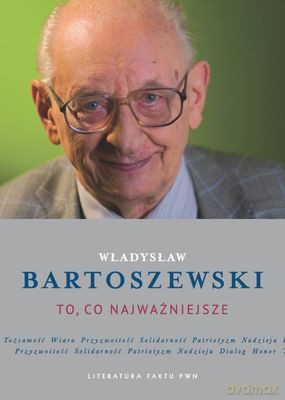 To Co Najważniejsze Tw - Władysław Bartoszewski  [KSIĄŻKA]
