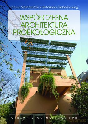 Współczesna Architektura Proekologiczna - Katarzyna Zielonko-Jung, Janusz Marchwiński  [KSIĄŻKA]