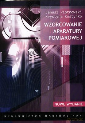 Wzorcowanie Aparatury Pomiarowej - Janusz Piotrowski, Krystyna Kostryko  [KSIĄŻKA]