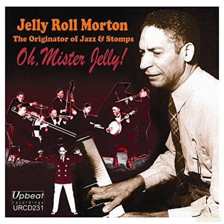 Jelly Roll Morton: Oh / Mister Jelly! [CD]