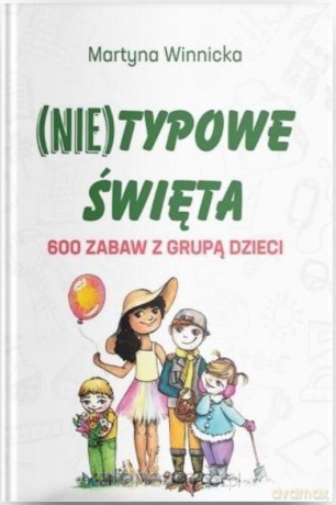 (Nie)typowe Święta. 600 zabaw z grupą dzieci - Martyna Winnicka [KSIĄŻKA]