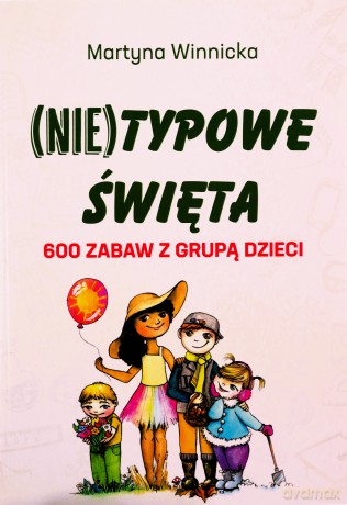 (Nie)typowe Święta. 600 zabaw z grupą dzieci - Martyna Winnicka [KSIĄŻKA]