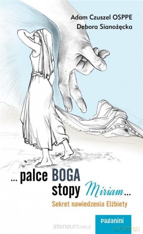 ...Palce Boga, stopy Miriam... - Adam Czuszel, Debora Sianożęcka [KSIĄŻKA]