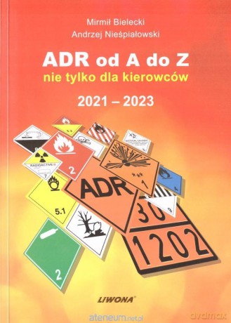ADR od A do Z nie tylko dla kierowców 2021-2023 - Mirmił Bielecki, Andrzej Nieśpiałowski [KSIĄŻKA]
