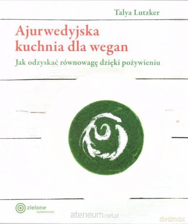 Ajurwedyjska kuchnia dla wegan - Talya Lutzker [KSIĄŻKA]