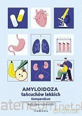 Amyloidoza łańcuchów lekkich. Kompendium - Radosław Kaźmierski [KSIĄŻKA]