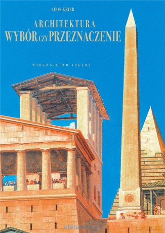 Architektura wybór czy przeznaczenie - Leon Krier [KSIĄŻKA]