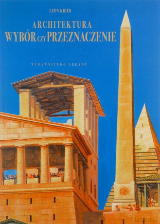 Architektura wybór czy przeznaczenie - Leon Krier [KSIĄŻKA]