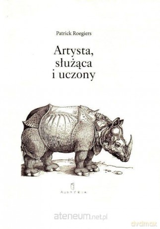 Artysta, służąca i uczony. Dwa monologi - Patrick Roegiers [KSIĄŻKA]
