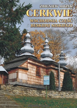 Cerkwie. Wschodnia część Beskidu Niskiego - Zbigniew Muzyk [KSIĄŻKA]