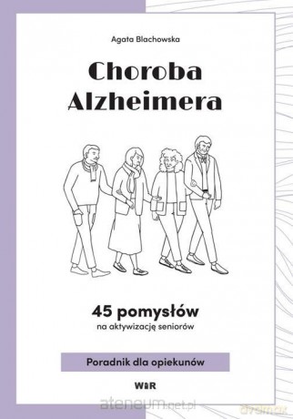 Choroba Alzheimera. 45 pomysłów na aktywizacj.. - Agata Blachowska [KSIĄŻKA]