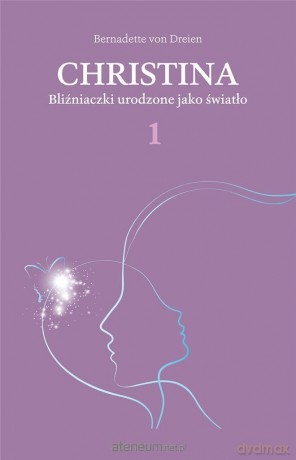 Christina (Tom 1) Bliźniaczki urodzone jako światło - Bernadette von Dreien [KSIĄŻKA]