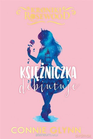 Cykl Kroniki Rosewood (Tom 2) Księżniczka debiutuje - Connie Glynn [KSIĄŻKA]