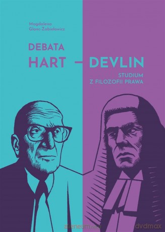 Debata Hart Devlin. Studium z filozofii prawa - Magdalena Glanc-Żabiełowicz [KSIĄŻKA]