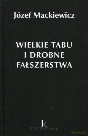 Dzieła (Tom 24) Wielkie tabu i drobne fałszerstwa - Józef Mackiewicz [KSIĄŻKA]
