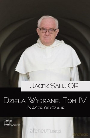 Dzieła Wybrane (Tom 4) Nasze obyczaje - o. Jacek Salij OP [KSIĄŻKA]